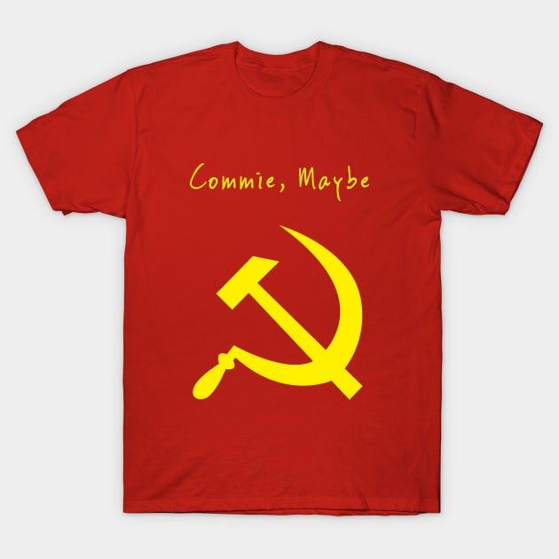 Commie Maybe T-Shirt by dumbshirts